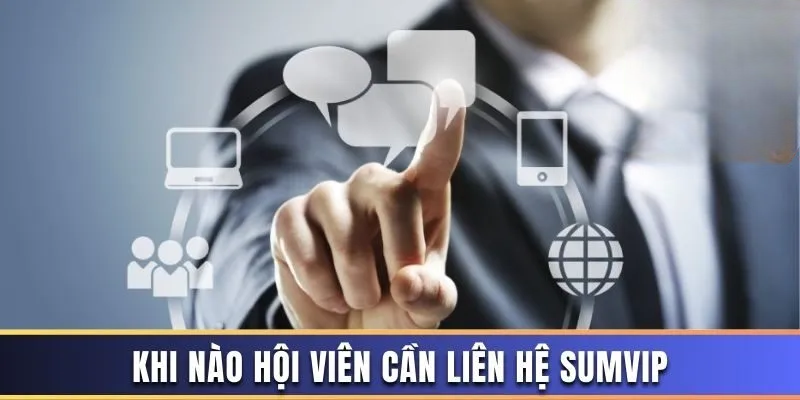 Liên Hệ Sumvip – Giải Đáp Nhanh Chóng Mọi Thắc Mắc Của Bạn 
