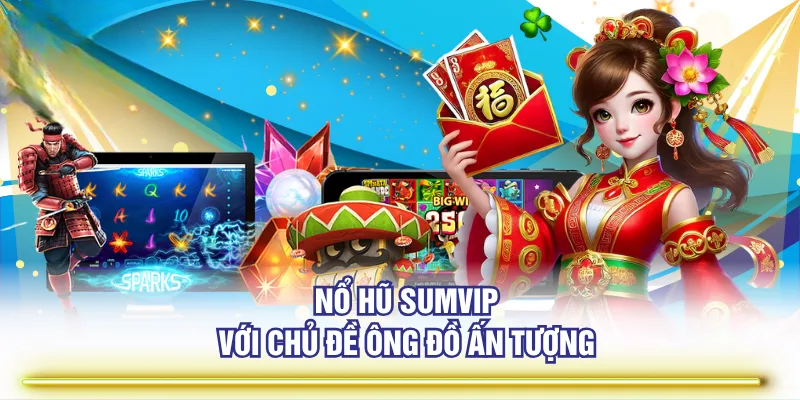 Nổ Hũ SUMVIP – Quy Tụ Hàng Trăm Game Slot Hot