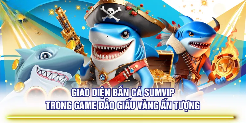 Chơi Bắn Cá SUMVIP Chinh Phục Kho Báu Triệu Đô