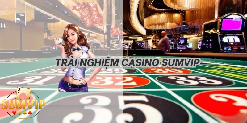 Casino Sumvip – Trải Nghiệm Chơi Online, Thưởng Lớn Mỗi Ngày